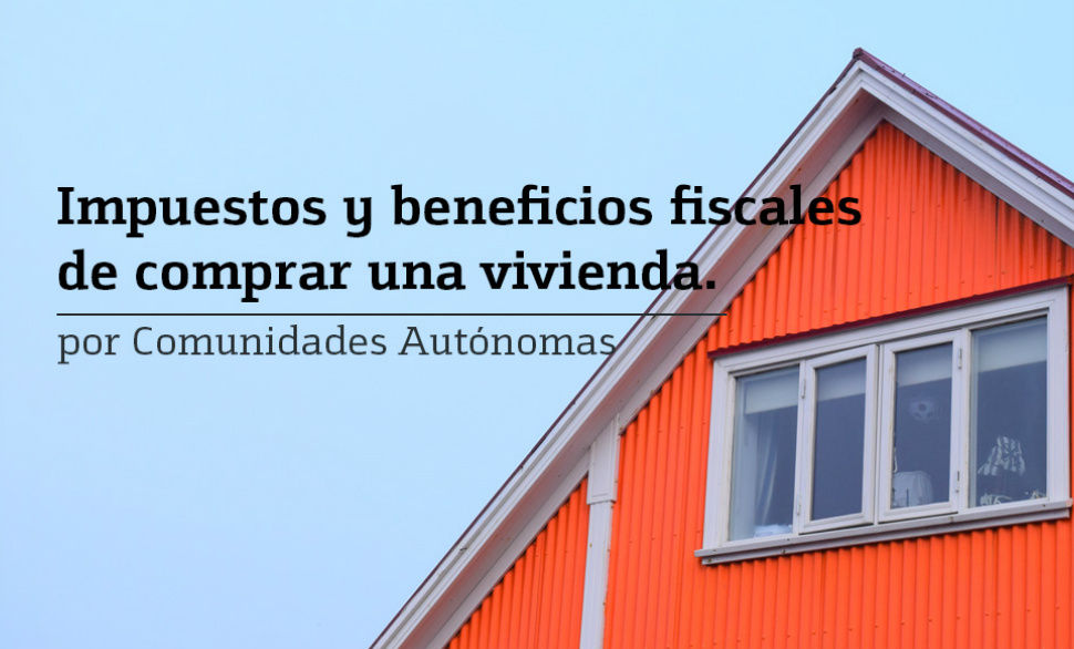 Impuestos y ventajas fiscales por comprar una casa según cada Comunidad ...
