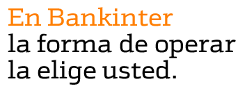 En Bankinter la forma de operar la elige usted