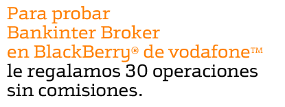 Para probar Bankinter Broker en BlackBerry de Vodafone le regalamos 30 operaciones sin comisiones