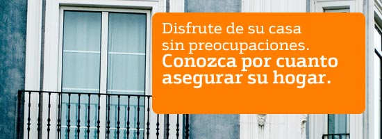 Disfrute de su casa sin preocupaciones. Conozca por cuanto asegura su hogar