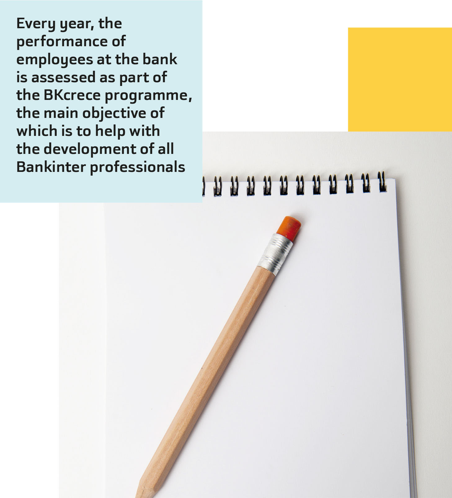 Every year, the performance of employees at the bank is assessed as part of the BKcrece programme, the main objective of which is to help with the development of all Bankinter professionals