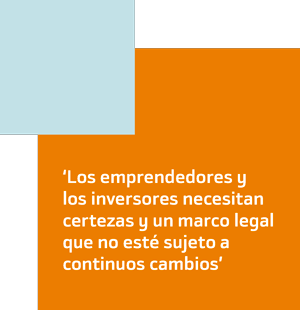 Los emprendedores y los inversores necesitan certezas y un marco legal que no esté sijetos a continuos cambios